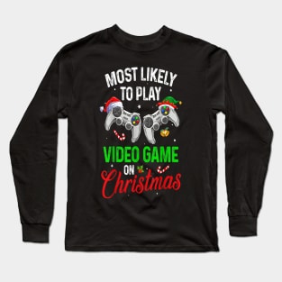 Most Likely To Play Video Game On Christmas Funny Xmas Gamer Long Sleeve T-Shirt